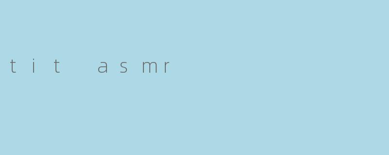 tit asmr